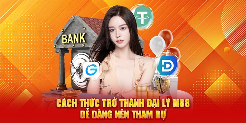 Cách thức trở thành đại lý M88 dễ dàng