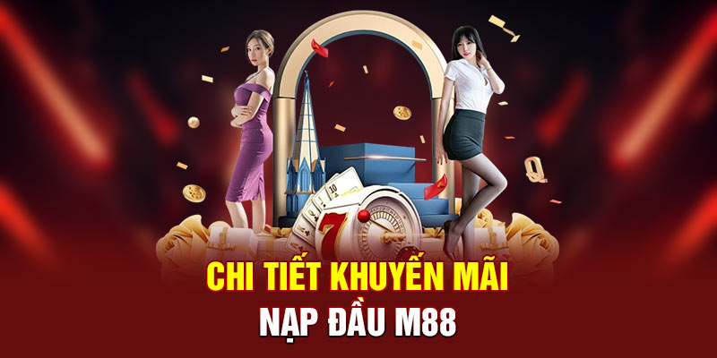 Chi tiết sự kiện khuyến mãi nạp đầu M88