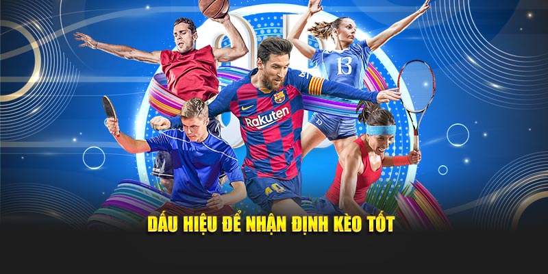 Dấu hiệu để nhận định kèo tốt