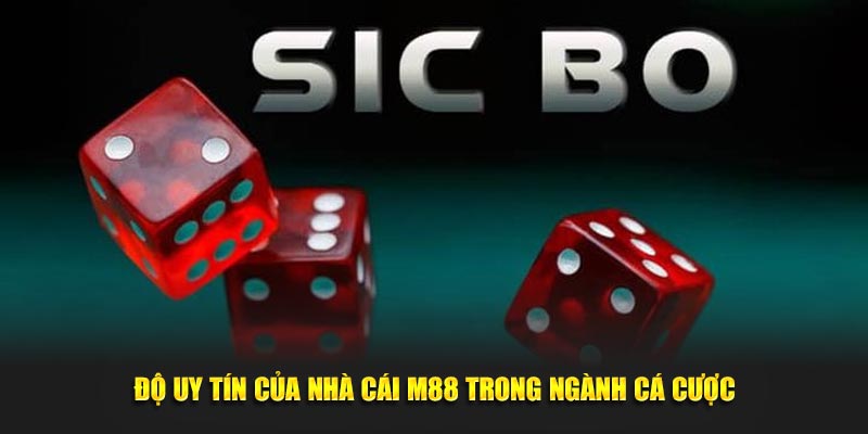 Độ uy tín của nhà cái M88 trong ngành cá cược