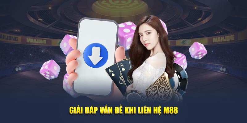 Giải đáp vấn đề khi liên hệ M88