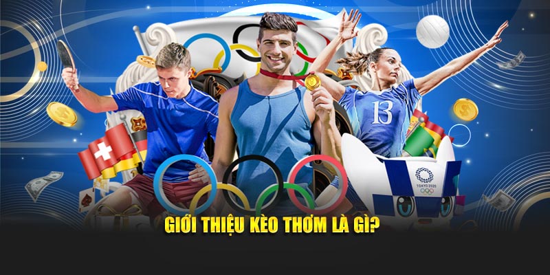 Giới thiệu kèo thơm là gì?