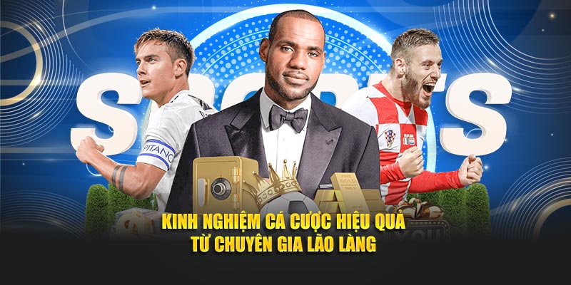 Kinh nghiệm cá cược hiệu quả từ chuyên gia lão làng