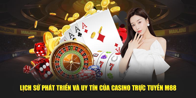 Lịch sử phát triển và uy tín của casino trực tuyến M88