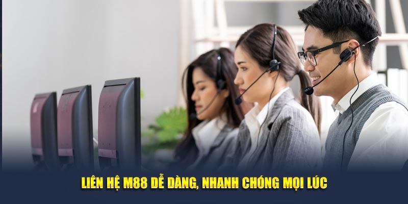 Liên hệ M88 dễ dàng, nhanh chóng mọi lúc