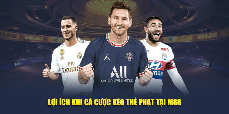 Lợi ích khi cá cược kèo thẻ phạt 