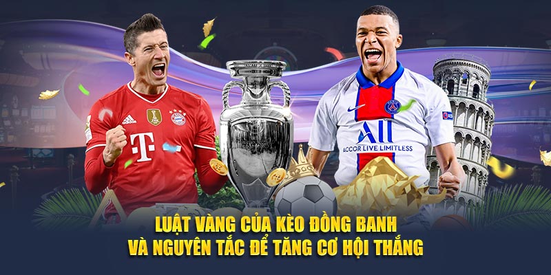 Luật vàng của kèo đồng banh và nguyên tắc để tăng cơ hội thắng