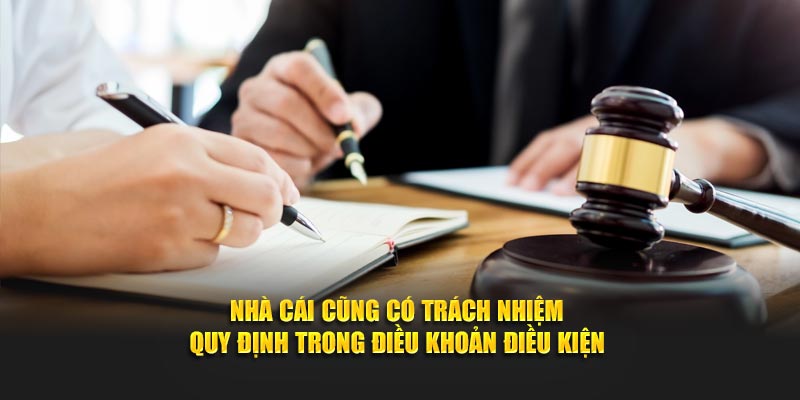 Nhà cái cũng có trách nhiệm quy định trong điều khoản điều kiệnv