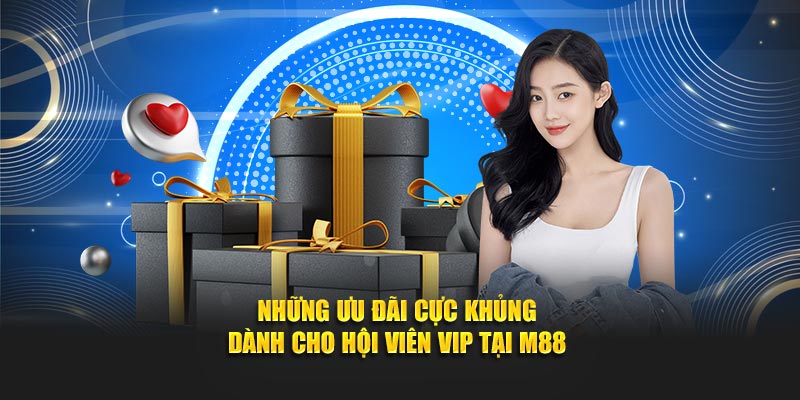 Những ưu đãi cực khủng dành cho hội viên VIP 