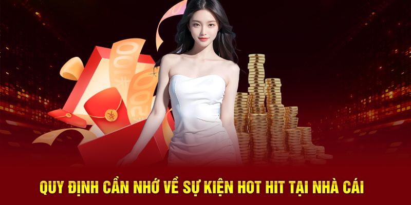 Quy định cần nhớ về sự kiện hot hit tại nhà cái